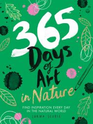 365 Days of Art in Nature: Find Inspiration Every Day in the Natural World, автор: Lorna Scobie