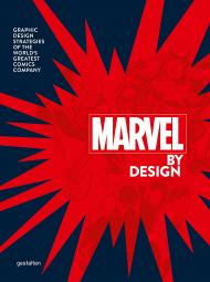 Marvel By Design: Graphic Design Strategies of the World's Greatest Comics Company, автор: gestalten & Liz Stinson