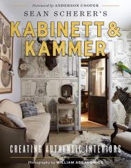Kabinett & Kammer: Creating Authentic Interiors, автор: Sean Scherer, Photography by William Abranowicz