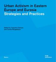 Urban Activism in Eastern Europe and Eurasia: Strategies and Practices, автор: Tsypylma Darieva, Carola S. Neugebauer