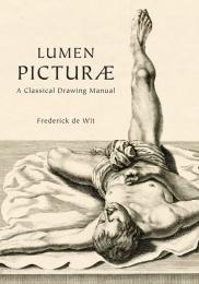 Lumen Picturae: A Classical Drawing Manual, автор: Frederick de Wit