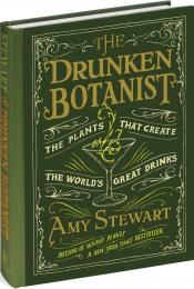 The Drunken Botanist: The Plants That Create The World's Great Drinks Amy Stewart