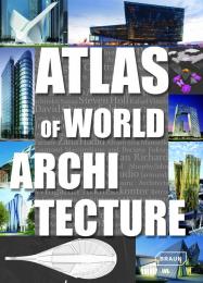 Atlas of World Architecture, автор: Markus Sebastian Braun, Chris van Uffelen