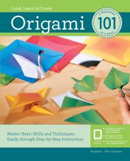 Origami 101: Master Basic Skills and Techniques Easily Through Step-by-Step Instruction, автор: Benjamin John Coleman