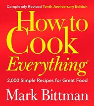 How to Cook Everything (Completely Revised 10th Anniversary Edition): 2,000 Simple Recipes for Great Food Mark Bittman