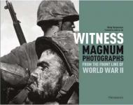 Witness: Magnum Photographs from the Front Line of World War II, автор: Remy Desquesnes, Foreword by James A. Fox