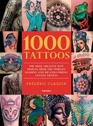 1000 Tattoos: The Most Creative New Designs від World's Leading and Up-And-Coming Tattoo Artists Frederic Claquin