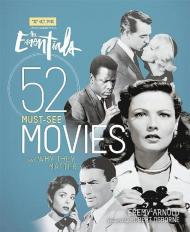 Turner Classic Movies: The Essentials: 52 Must-See Movies and Why They Matter Jeremy Arnold, Robert Osborne