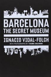 Barcelona. Secret Museum, автор: Ignacio Vidal-Folch , Txema Salvans