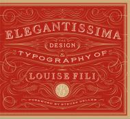 Elegantissima: The Design and Typography of Louise Fili, автор: Louise Fili