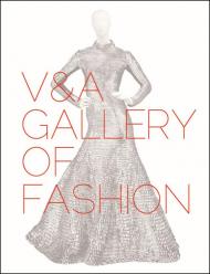 V&A Gallery of Fashion: Revised Edition, автор: Claire Wilcox & Jenny Lister
