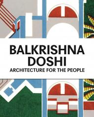 Balkrishna Doshi: Architecture for the People, автор: Mateo Kries, Jolanthe Kugler, Khushnu Panthaki Hoof