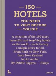 150 Hotels You Need to Visit before You Die, автор: Debbie Pappyn
