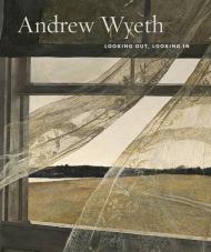 Andrew Wyeth: Looking Out, Looking In, автор: Nancy K. Anderson, Charles Brock
