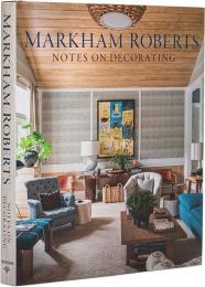 Markham Roberts: Notes on Decorating, автор: Markham Roberts, Alison Levasseur, Nelson Hancock