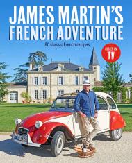 James Martin's French Adventure: 80 Classic French Recipes, автор: James Martin