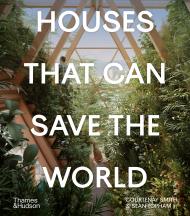 Houses That Can Save the World, автор: Courtenay Smith, Sean Topham