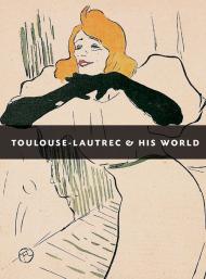 Toulouse-Lautrec and His World, автор: Maria-Christina Boerner