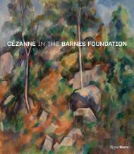 Cézanne in the Barnes Foundation, автор: Edited by André Dombrowski, Nancy Ireson, Sylvie Patry