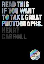 Read This if You Want to Take Great Photographs, книга издательства: Laurence King Publishing Read This if You Want to Take Great Photographs, автор: Henry Carroll