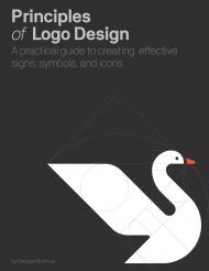 Principles of Logo Design: Практична Guide для створення ефективних сигналів, символів і символів George Bokhua