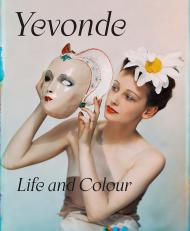 Yevonde: Life and Colour, автор: Clare Freestone, Pamela G. Roberts, Susanna Brown, Lucinda Gosling, Lizzie Broadbent, Georgia Atienza