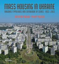Mass Housing in Ukraine: Building Typologies and Catalogue of Series, книга издательства: DOM Publishers Mass Housing in Ukraine: Building Typologies and Catalogue of Series, автор: Kateryna Malaia, Philipp Meuser