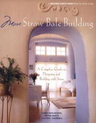 More Straw Bale Building: How to Plan, Design and Build with Straw, автор: Chris Magwood, Peter Mack, Tina Therrien