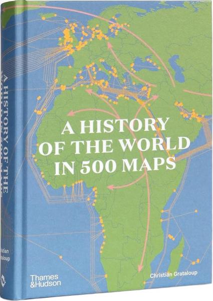книга A History of the World in 500 Maps, автор: Christian Grataloup, Charlotte Becquart-Rousset, Légendes Cartographie 