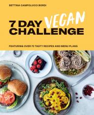 7 Day Vegan Challenge: The easy guide to going vegan: Featuring Over 70 Tasty Recipes and Menu Plans, автор: Bettina Campolucci Bordi