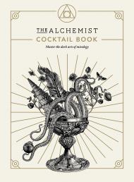 The Alchemist Cocktail Book: Master the Dark Arts of Mixology, автор: The Alchemist