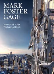 Mark Foster Gage: Projects and Provocations, автор: Mark Foster Gage, Foreword by Peter Eisenman, Introduction by Robert A.M. Stern