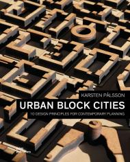 Urban Block Cities: 10 Design Principles for Contemporary Planning, автор: Karsten Pålsson