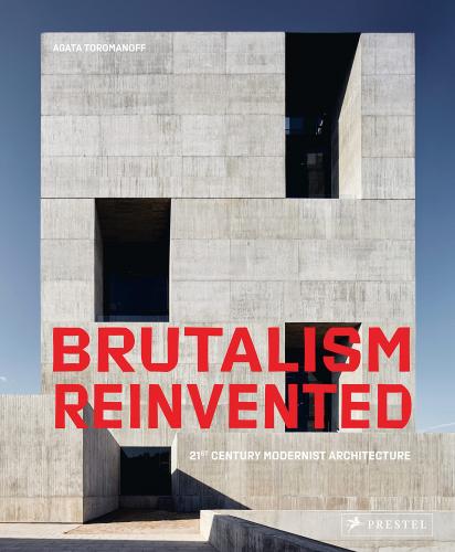 книга Brutalism Reinvented: 21st Century Modernist Architecture, автор: Agata Toromanoff