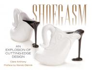 Shoegasm: An Explosion of Cutting-Edge Design, автор: Clare Anthony