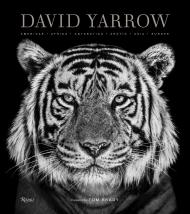 David Yarrow Photography: Americas Africa Antarctica Arctic Asia Europe, автор: David Yarrow, Foreword by Tom Brady
