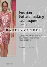 Fashion Patternmaking Techniques: Haute Couture: Volume 1 Antonio Donnanno