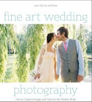 Fine Art Wedding Photography, автор: Jose Villa, Jeff Kent