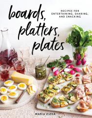 Boards, Platters, Plates: Recipes for Entertaining, Sharing, and Snacking, автор: Maria Zizka