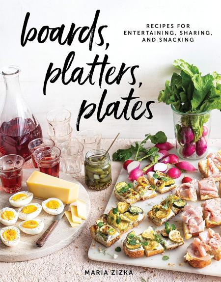 книга Boards, Platters, Plates: Recipes for Entertaining, Sharing, і Snacking, автор: Maria Zizka