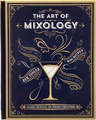 The Art of Mixology: Classic Cocktails and Curious Concoctions, автор: 