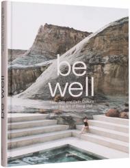 Be Well: New Spa і Bath Culture та Art of Being Well  gestalten & Kari Molvar