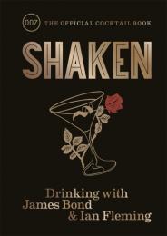 Shaken: Drinking with James Bond and Ian Fleming, The Official Cocktail Book, автор: 