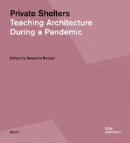 Private Shelters: Teaching Architecture During a Pandemic, автор: Natascha Meuser (ed), Essay by Hans Wolfgang Hoffmann