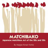 Matchibako: Japanese Matchbox Art of the 20s and 30s, автор: Maggie Kinser Hohle