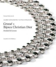 Henkel & Grosse: 100 Years of Passion for Grosse + Bijoux Christian Dior, автор: Vivienne Becker