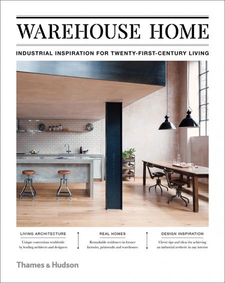 книга Warehouse Home: Industrial Inspiration for Twenty-First-Century Living, автор: Sophie Bush