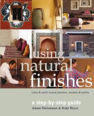 За допомогою Natural Finishes: Lime and Clay Based Plasters, Renders and Paints - A Step-by-step Guide Adam Weismann, Katy Bryce