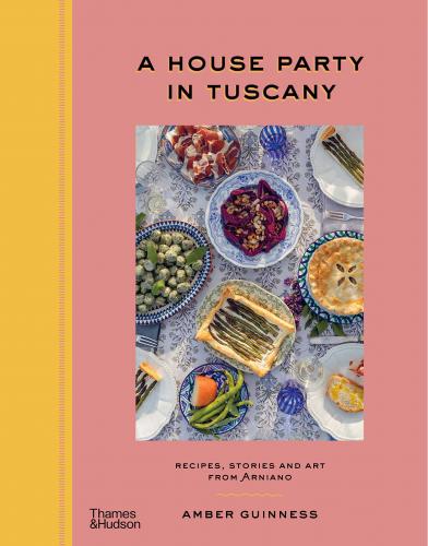 книга A House Party in Tuscany: Recipes, Stories and Art From Arniano, автор: Amber Guinness