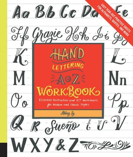 книга Hand Lettering A Z Workbook: Essential Instruction and 80+ Worksheets for Modern and Classic Styles ― Easy Tear-Out Practice Sheets for Alphabets, Quotes, and More, автор: Abbey Sy